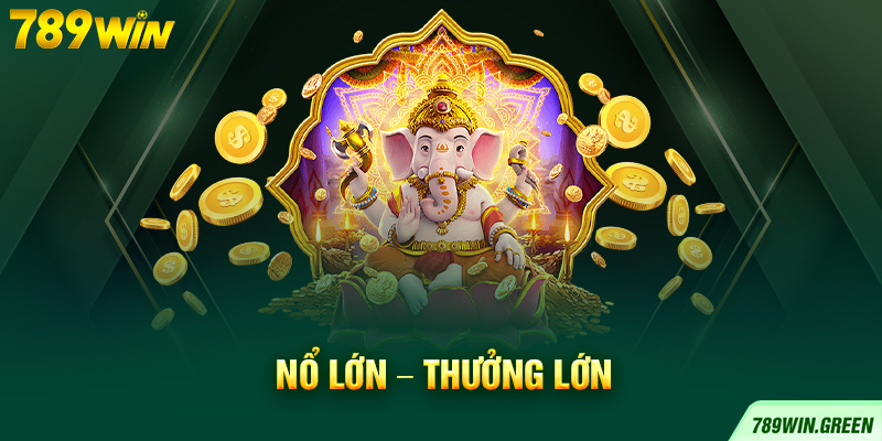 Nổ lớn – Thưởng lớn Nổ lớn – Thưởng lớn