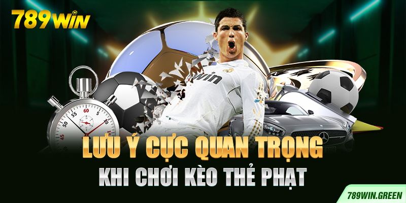 Lưu ý cực quan trọng khi chơi kèo thẻ phạt Lưu ý cực quan trọng khi chơi kèo thẻ phạt