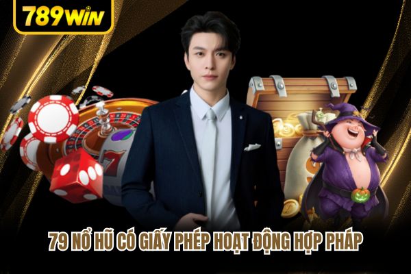 79 nổ hũ có giấy phép hoạt động hợp pháp 79 nổ hũ có giấy phép hoạt động hợp pháp