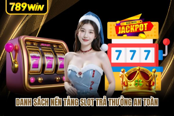 Danh sách nền tảng slot trả thưởng an toàn Danh sách nền tảng slot trả thưởng an toàn