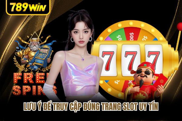Lưu ý để truy cập đúng trang slot uy tín Lưu ý để truy cập đúng trang slot uy tín