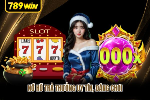 Nổ hũ trả thưởng uy tín, đáng chơi Nổ hũ trả thưởng uy tín, đáng chơi