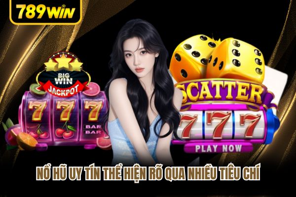 Nổ hũ uy tín thể hiện rõ qua nhiều tiêu chí Nổ hũ uy tín thể hiện rõ qua nhiều tiêu chí